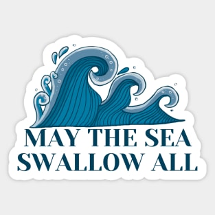 May the Sea Swallow All Sticker